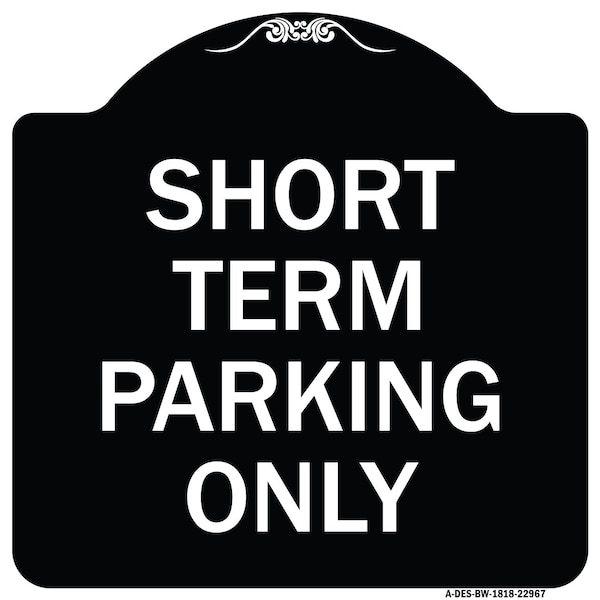 Short Term Parking Only Heavy-Gauge Aluminum Architectural Sign, 18" x 18", BW-1818-22967